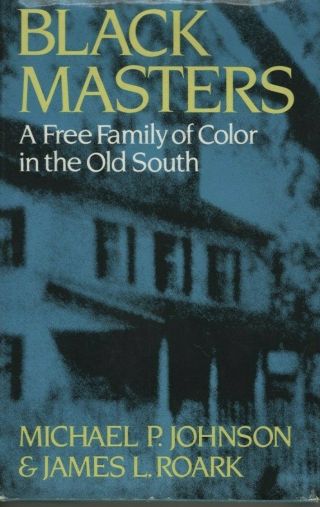 Black Masters A Family Of Color In The Old South Illus By Maps & Photos