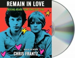 Remain In Love: Talking Heads,  Tom Tom Club,  Tina By Chris Frantz: Audiobook