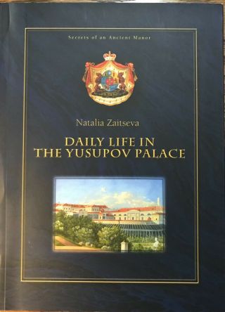 Daily Life In The Yusupov Palace: Secrets Of An Ancient Manor By N.  Zaitseva