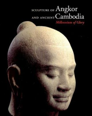 Sculpture Of Angkor And Ancient Cambodia: Millennium Of Glory National Gallery