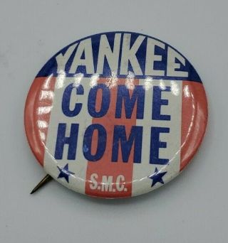 Vintage Yankee Come Home S.  M.  C.  Pinback Button 1.  5 " (d)