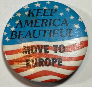 Vintage Keep America Move To Europe Pin Back Pinback Button 1.  5”