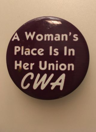Vintage “a Woman’s Place Is In Her Union Cwa” Pinback Button 1990’s