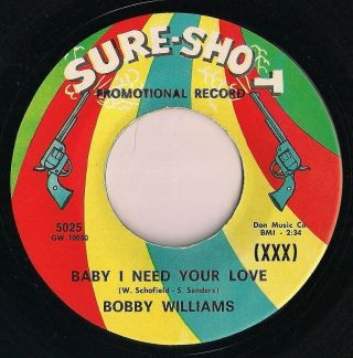 Bobby Williams - Baby I Need Your Love - 1966 Sure - Shot Promo Soul 45 Rpm M -