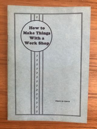 Vintage Booklet How To Make Things With A Wotk Shop 1928 Delta Specialty Co.  Wi