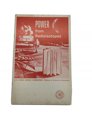 Vintage Booklet Power From Radioisotopes Us Atomic Energy Commission 1966