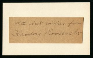 President Theodore " Teddy " Roosevelt (1858 - 1919) Signed Cut Autograph,  Inscribed