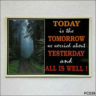 Today Is The Tomorrow We Worried About Yesterday And All Is Well Postcard (p539)