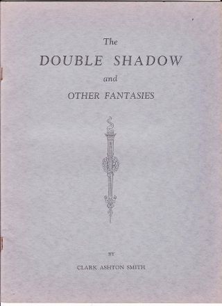 The Double Shadow And Other Fantasies By Clark Ashton Smith - 1933 1st Printing