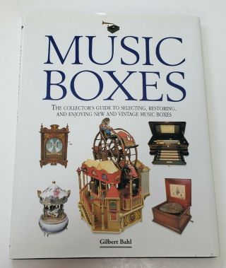 Music Boxes The Collectors Guide To Select,  Restore,  Enjoy And Vintage Bahl