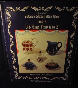Enc Of Victorian Colored Pattern Glass Us Glass A To Z Book 5 Bill Heacock Book