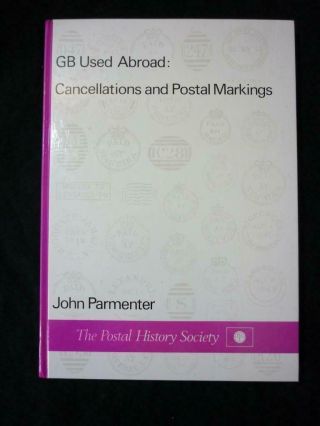 Gb Abroad: Cancellations And Postal Markings By John Parmenter