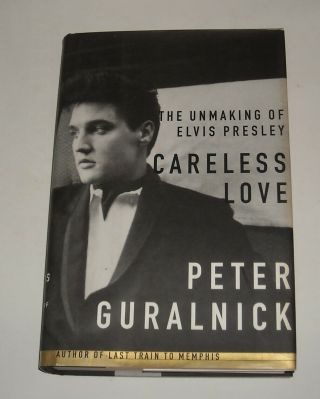 The Unmaking Of Elvis Presley Careless Love Hc Book W Dust Jacket Photos 1999