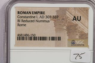 307 - 337 AD Roman Empire Constantine I BI Nummus Rome NGC AU B - 9 3