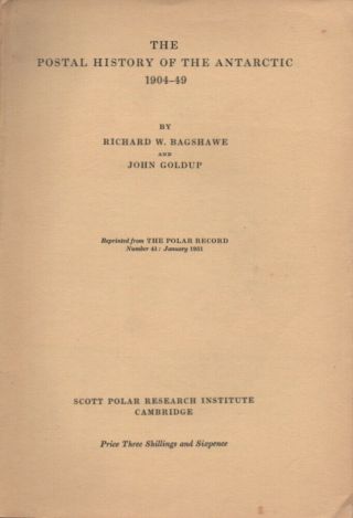Postal History Of The Antarctic 1904 - 1949,  Richard Bagshawe,  John Goldup 1951