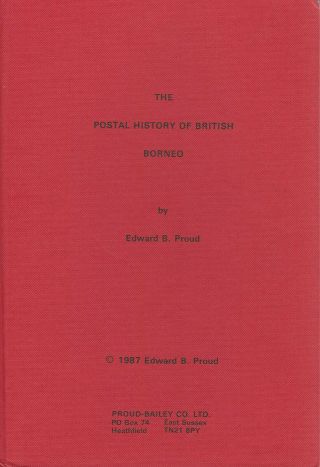 The Postal History Of British Borneo,  By Edward B.  Proud