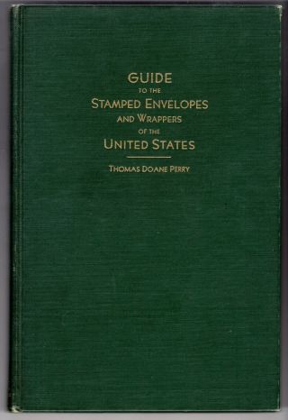 Guide To The Stamped Envelopes And Wrappers Of The Us Thomas D Perry 1940