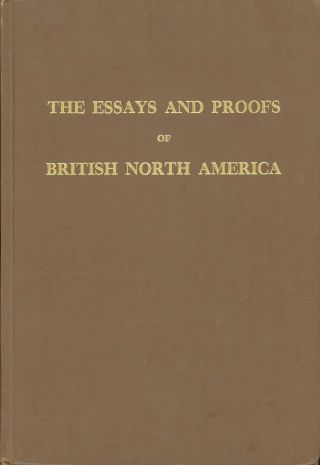 The Essays And Proofs Of British North America,  Minuse And Pratt,  1970,  198p.  Hb