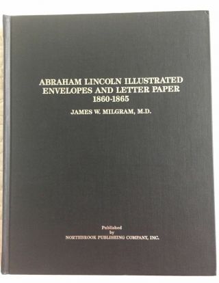 1860 - 1865 Abraham Lincoln Illustrated Envelopes & Letter Paper - James W Milgram