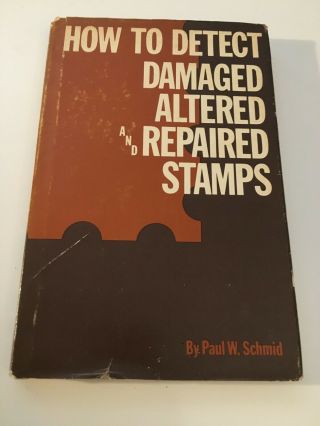 How To Detect Altered And Repaired Stamps Paul W Schmid Hardcover 1979