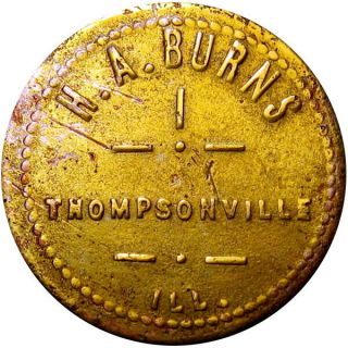 1909 Thompsonville Illinois Good For Token H A Burns Very Scarce Unlisted Town