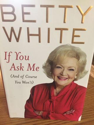 Betty White Signed In Person - If You Ask Me 1st (golden Girls) 9780399157530