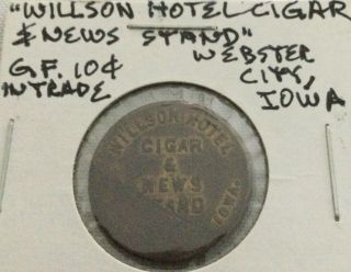 Webster City Iowa G.  F.  10 Cents Token “willson Hotel Cigar & News Stand”