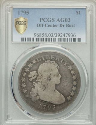 1795 Draped Bust,  Off Center,  Silver Dollar Pcgs Ag 3