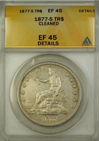 1877 - S Silver Trade Dollar $1 Coin Anacs Ef - 45 Details Cleaned