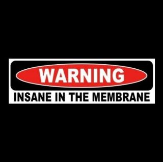 Funny " Insane In The Membrane " Cypress Hill Rap Bumper Sticker Crazy,  Warning