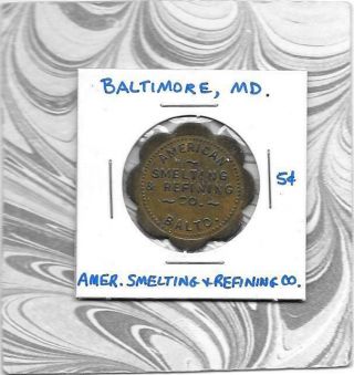 Baltimore,  Md Maryland - American Smelting & Refining Co.  5c Token - Early Token