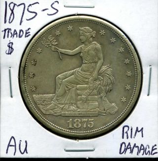 1875 - S T$1 Trade Silver Dollar With Au Details Rim Damage 01382