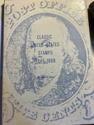 Classic United States Stamps 1845 - 1869 By Dr.  Carroll Chase - Published By Herst
