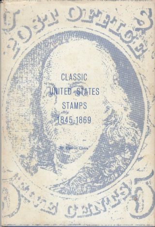 Classic United States Stamps 1845 - 1869 By Dr C Chase 1962