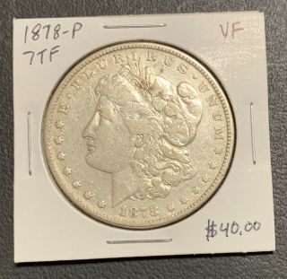 1878 - P U.  S.  Silver Morgan Dollar 7tf Vf $2.  95 Max C3761