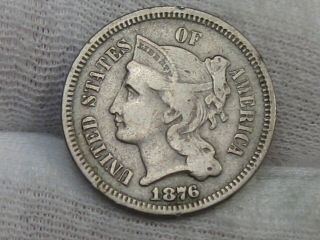 Better Date 1876 3¢ Cent Nickel.  10