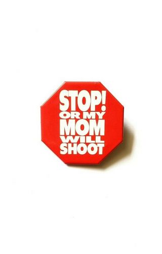 Vintage 1992 Stallone Stop Or My Mom Will Shoot Movie Promo Button Stop Sign Pin