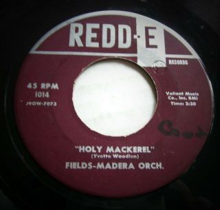 Fields - Madera Orch.  " Holy Mackerel " Redd - E Soul 45