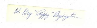 Ww2 Ace Col Gregory " Pappy " Boyington Signed Slip,  Medal Of Honor,  Black Sheep