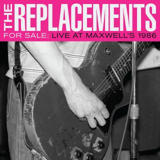 The Replacements - For Sale: Live At Maxwell 