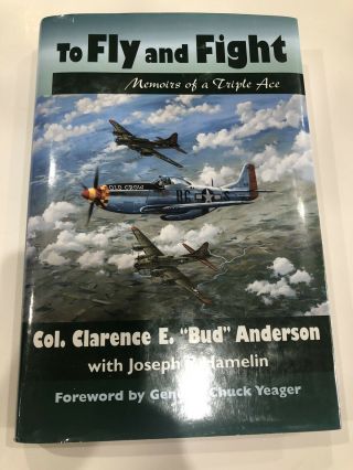 To Fly And Fight Memoirs Of A Triple Ace Signed Bud Anderson