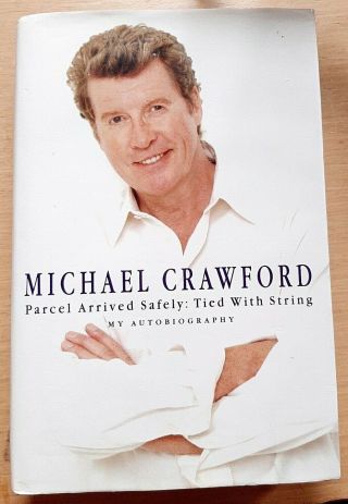 Michael Crawford - Parcel Arrived Safely: Tied With String (hand Signed Hb Book)