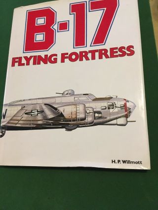 B - 17 - Flying - Fortress - Willmott - 1980 - Hardcover - World War 2 Book Signed