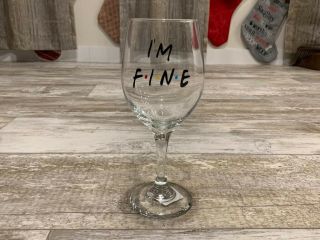 Friends Tv Show “i’m Fine” Wine Glass 20oz.