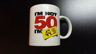 Cup Ceramic Coffee Mug (I ' m Not 50 I ' m 49.  95) 50th Birthday Gag Gift E - 60 2