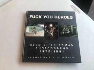 Fuck You Heroes Glen E.  Friedman Photographs 1976 - 1991 Hardcover Book Rare