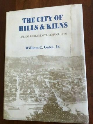 Rare The City Of Hills & Kilns: Life And Work In East Liverpool,  Ohio,  Gates,  Oh