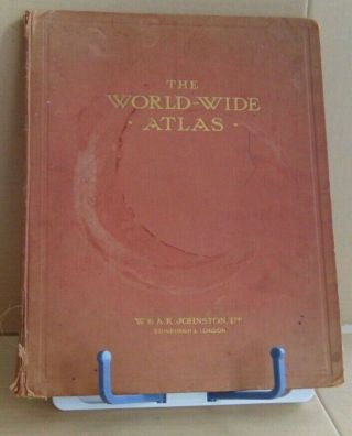Rare " The World - Wide Atlas - Eleventh Edition ",  Published By W.  & A.  K.  Johnston