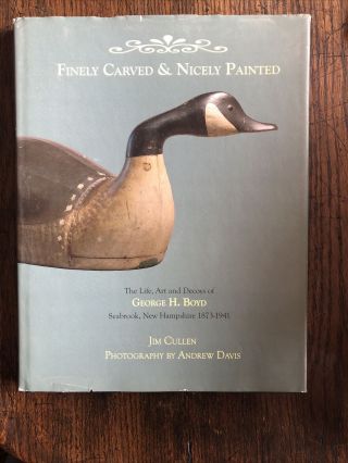 Finely Carved & Nicely Painted:the Life,  Art And Decoys Of George H.  Boyd (rare)